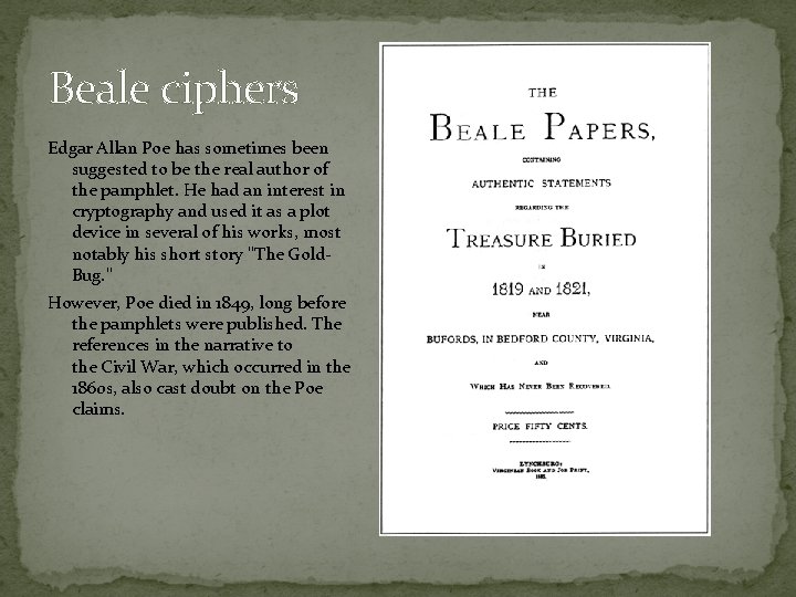 Beale ciphers Edgar Allan Poe has sometimes been suggested to be the real author