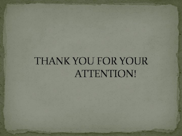 THANK YOU FOR YOUR ATTENTION! 