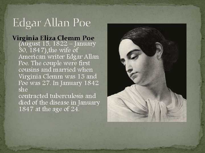 Edgar Allan Poe Virginia Eliza Clemm Poe (August 15, 1822 – January 30, 1847),