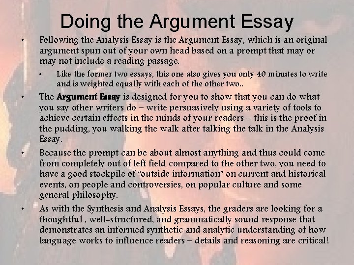 Doing the Argument Essay • Following the Analysis Essay is the Argument Essay, which