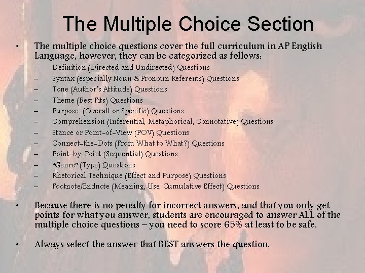 The Multiple Choice Section • The multiple choice questions cover the full curriculum in