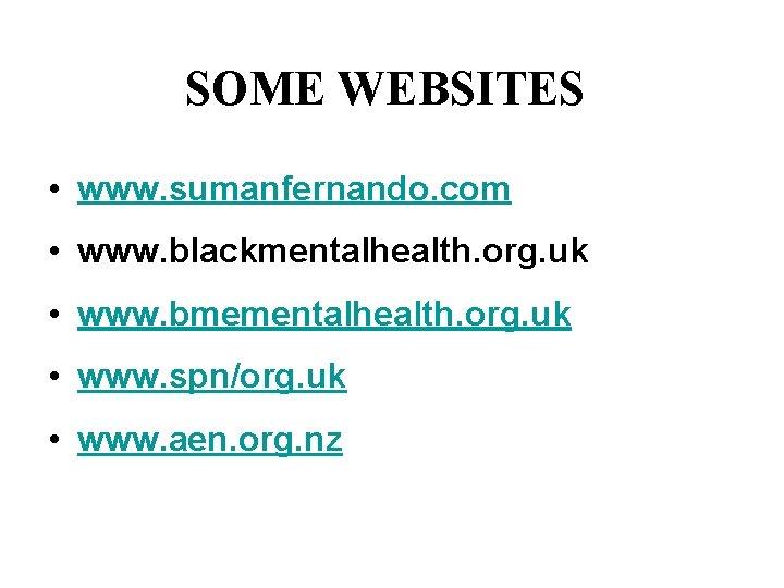 SOME WEBSITES • www. sumanfernando. com • www. blackmentalhealth. org. uk • www. bmementalhealth.