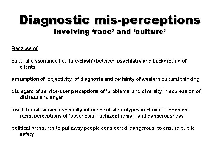 Diagnostic mis-perceptions involving ‘race’ and ‘culture’ Because of cultural dissonance (‘culture-clash’) between psychiatry and