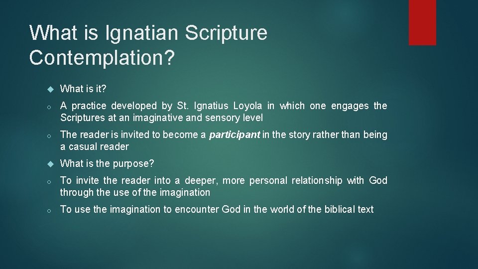 What is Ignatian Scripture Contemplation? What is it? o A practice developed by St.