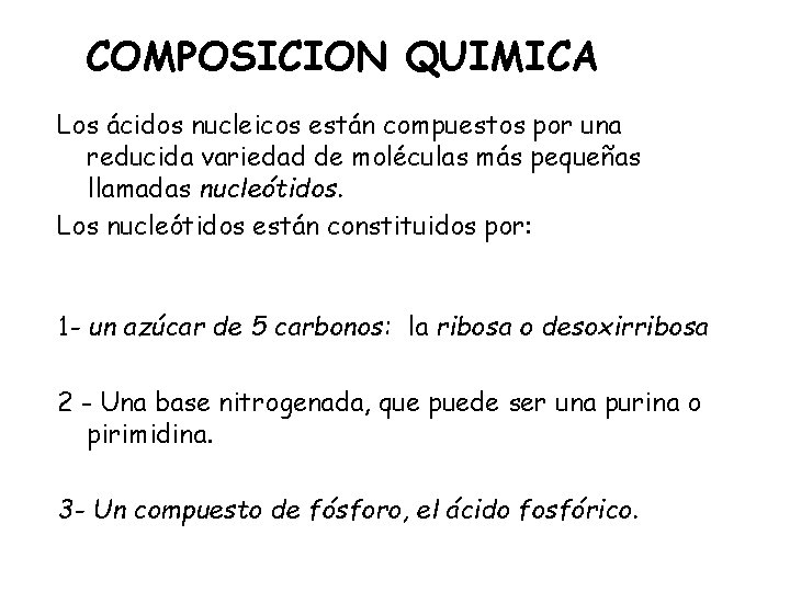 COMPOSICION QUIMICA Los ácidos nucleicos están compuestos por una reducida variedad de moléculas más