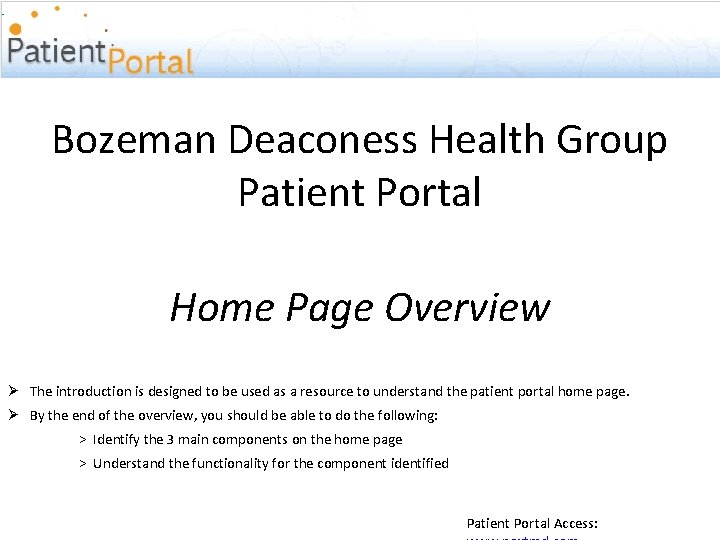 Bozeman Deaconess Health Group Patient Portal Home Page Overview Ø The introduction is designed