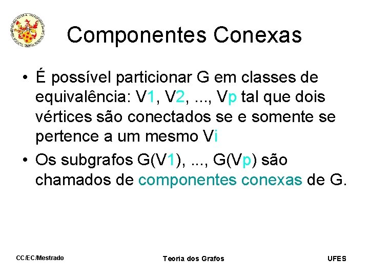 Componentes Conexas • É possível particionar G em classes de equivalência: V 1, V