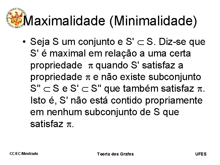Maximalidade (Minimalidade) • Seja S um conjunto e S' S. Diz-se que S' é