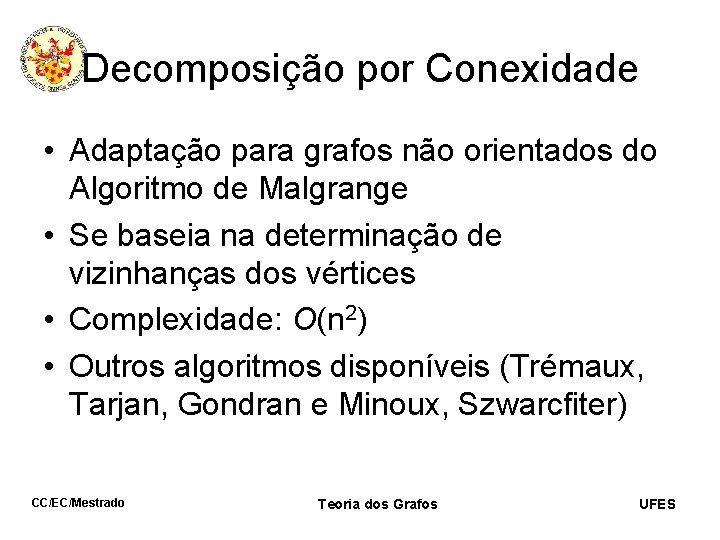 Decomposição por Conexidade • Adaptação para grafos não orientados do Algoritmo de Malgrange •