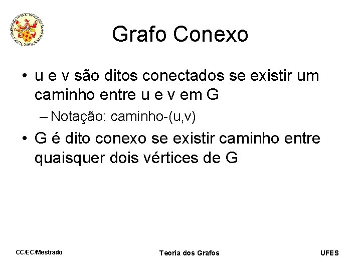 Grafo Conexo • u e v são ditos conectados se existir um caminho entre