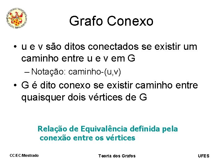 Grafo Conexo • u e v são ditos conectados se existir um caminho entre