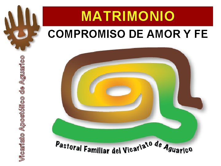 MATRIMONIO Vicariato Apostólico de Aguarico COMPROMISO DE AMOR Y FE 