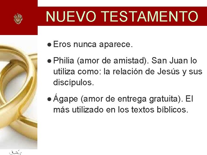 NUEVO TESTAMENTO l Eros nunca aparece. l Philia (amor de amistad). San Juan lo