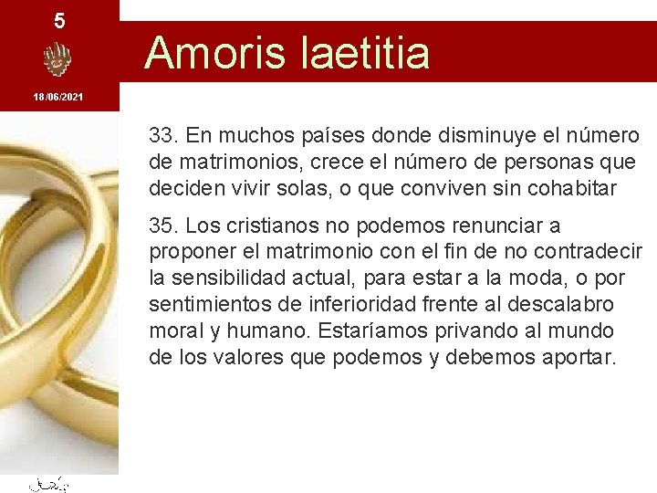 5 Amoris laetitia 18/06/2021 33. En muchos países donde disminuye el número de matrimonios,