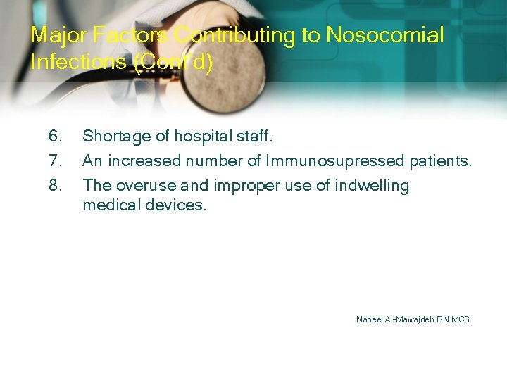 Major Factors Contributing to Nosocomial Infections (Cont’d) 6. 7. 8. Shortage of hospital staff.