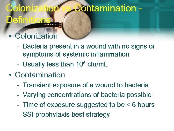 Colonization vs Contamination – Definitions • Colonization – Bacteria present in a wound with