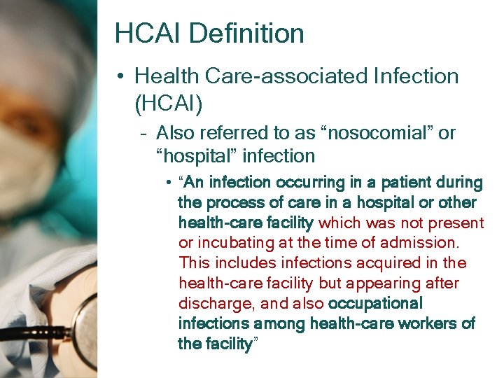 HCAI Definition • Health Care-associated Infection (HCAI) – Also referred to as “nosocomial” or