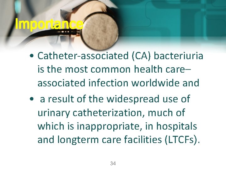 Importance • Catheter-associated (CA) bacteriuria is the most common health care– associated infection worldwide