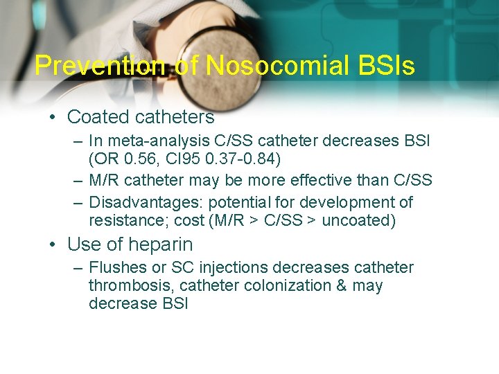 Prevention of Nosocomial BSIs • Coated catheters – In meta-analysis C/SS catheter decreases BSI