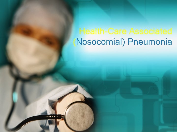 Health-Care Associated (Nosocomial) Pneumonia 