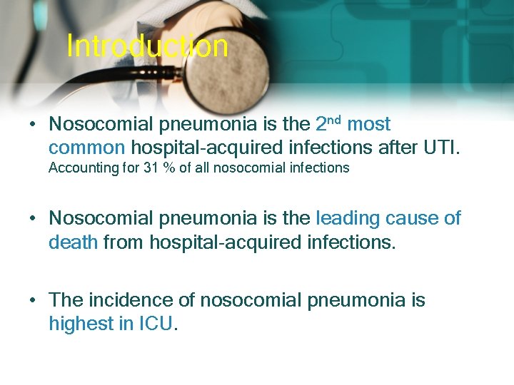 Introduction • Nosocomial pneumonia is the 2 nd most common hospital-acquired infections after UTI.