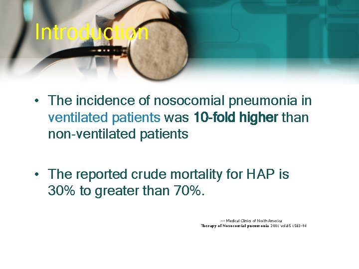 Introduction • The incidence of nosocomial pneumonia in ventilated patients was 10 -fold higher