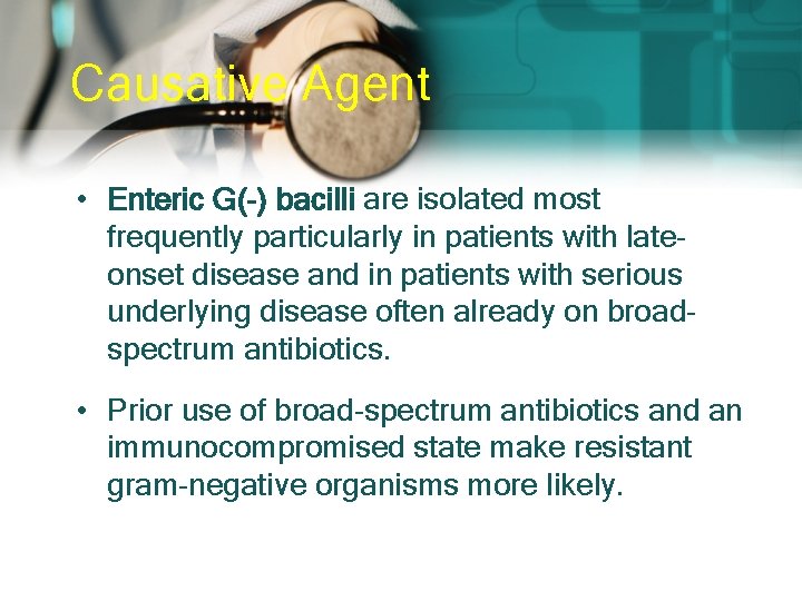 Causative Agent • Enteric G(-) bacilli are isolated most frequently particularly in patients with