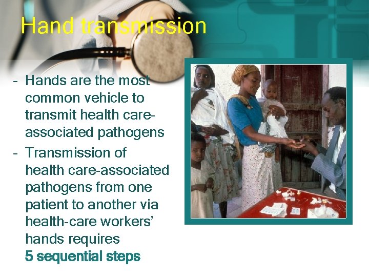 Hand transmission – Hands are the most common vehicle to transmit health careassociated pathogens