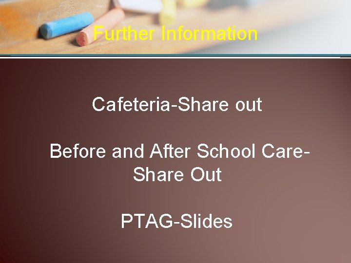 Further Information Cafeteria-Share out Before and After School Care. Share Out PTAG-Slides 