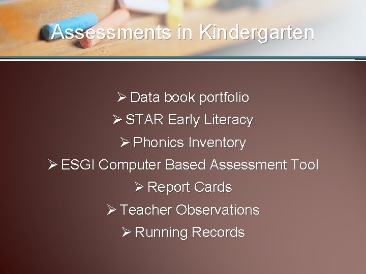 Assessments in Kindergarten Ø Data book portfolio Ø STAR Early Literacy Ø Phonics Inventory