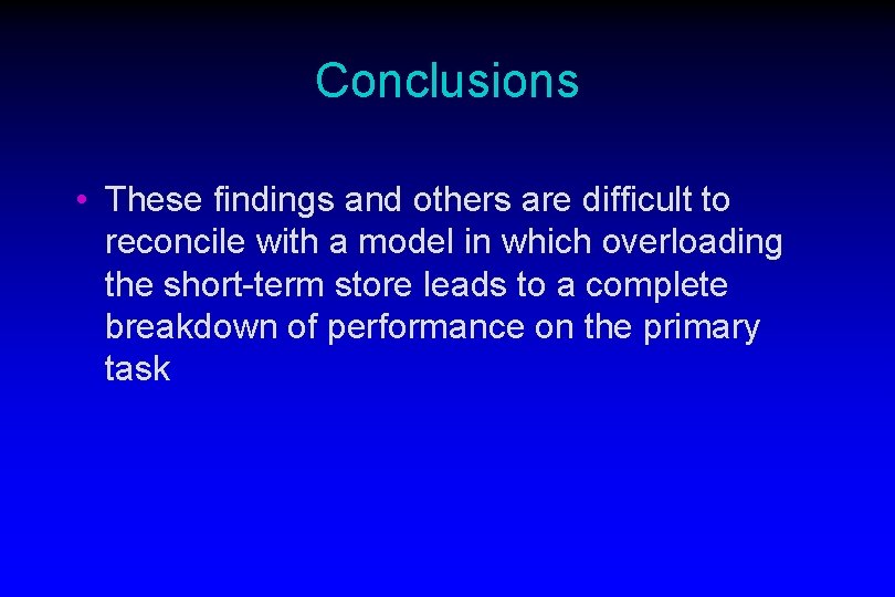 Conclusions • These findings and others are difficult to reconcile with a model in