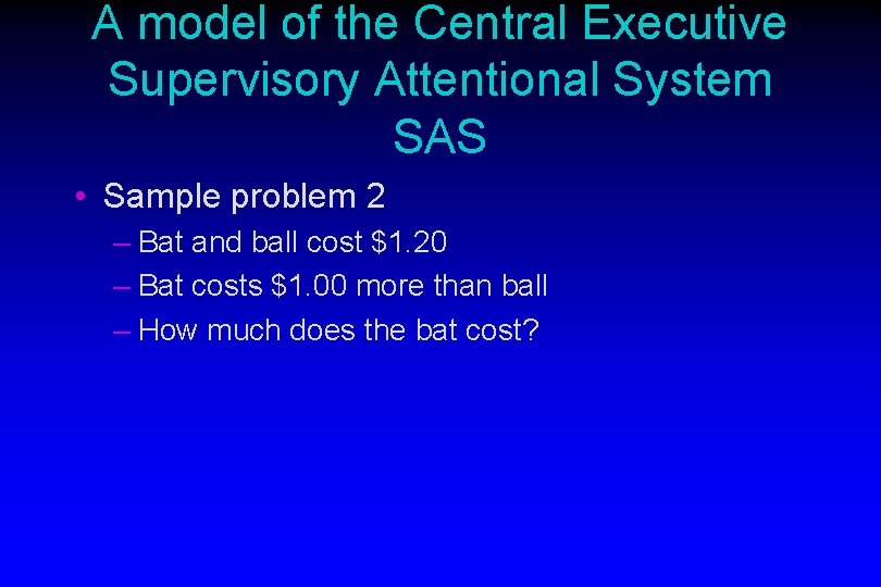 A model of the Central Executive Supervisory Attentional System SAS • Sample problem 2