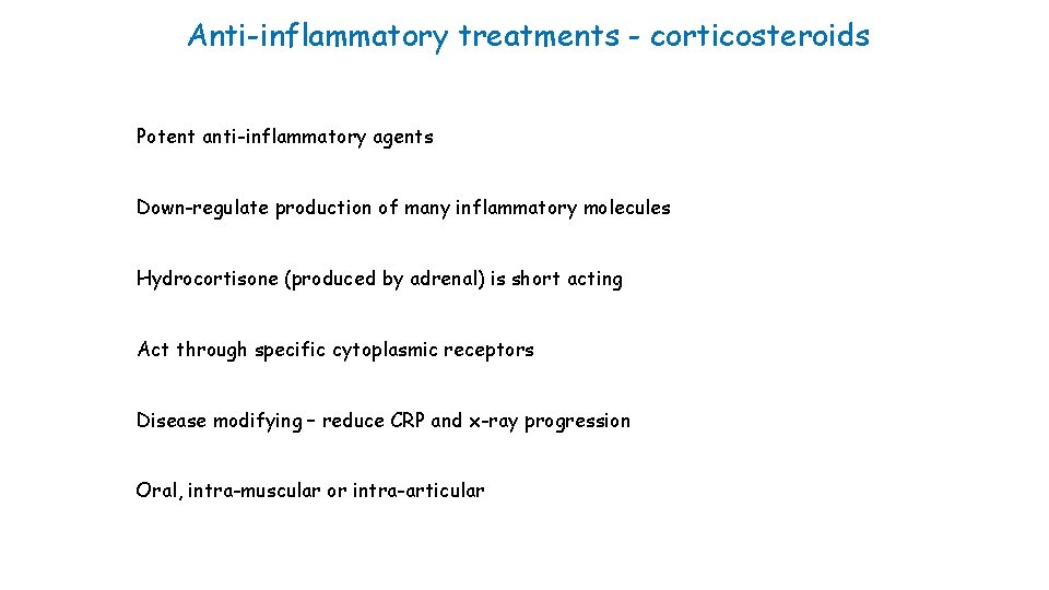 Anti-inflammatory treatments - corticosteroids Potent anti-inflammatory agents Down-regulate production of many inflammatory molecules Hydrocortisone