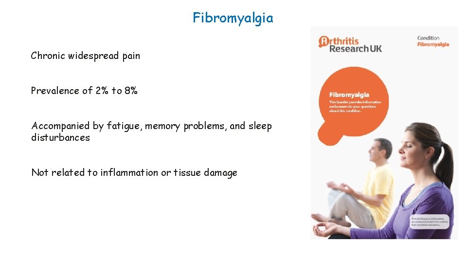 Fibromyalgia Chronic widespread pain Prevalence of 2% to 8% Accompanied by fatigue, memory problems,