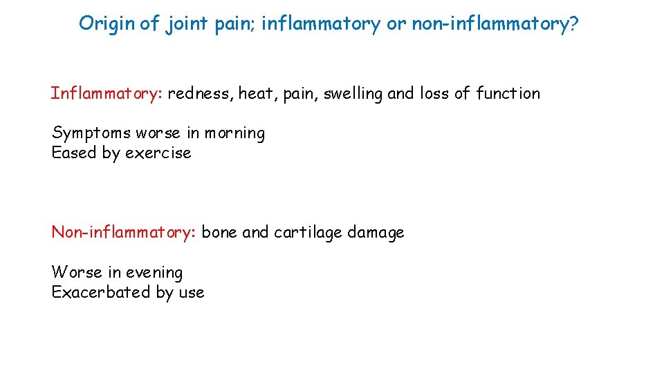 Origin of joint pain; inflammatory or non-inflammatory? Inflammatory: redness, heat, pain, swelling and loss