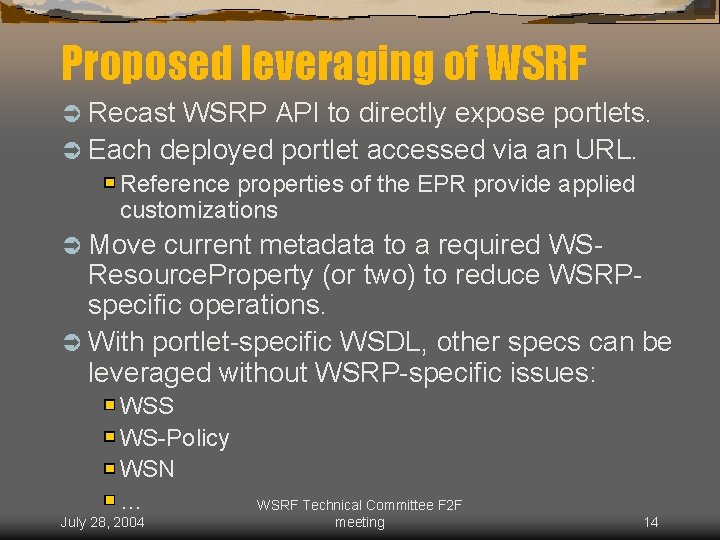 Proposed leveraging of WSRF Ü Recast WSRP API to directly expose portlets. Ü Each