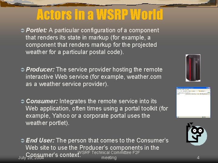 Actors in a WSRP World Ü Portlet: A particular configuration of a component that
