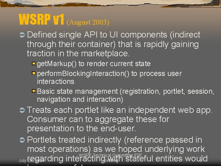 WSRP v 1 (August 2003) Ü Defined single API to UI components (indirect through