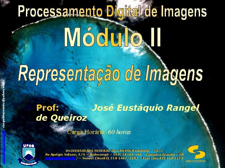 rangel@dscufcgedubr/ rangeldequeiroz@yahoocombr ° Prof: de Queiroz José Eustáquio Rangel Carga Horária: 60 horas UNIVERSIDADE