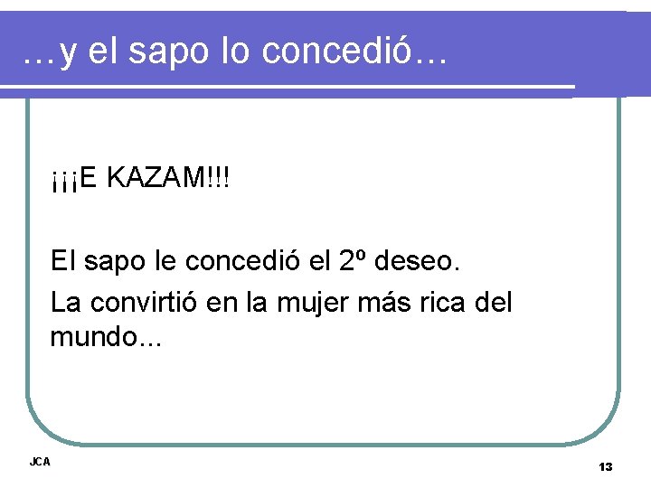 …y el sapo lo concedió… ¡¡¡E KAZAM!!! El sapo le concedió el 2º deseo.