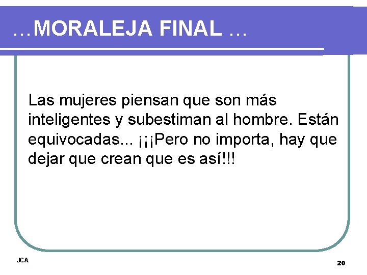 …MORALEJA FINAL … Las mujeres piensan que son más inteligentes y subestiman al hombre.