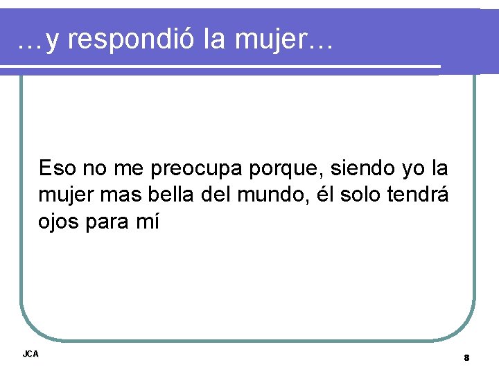 …y respondió la mujer… Eso no me preocupa porque, siendo yo la mujer mas