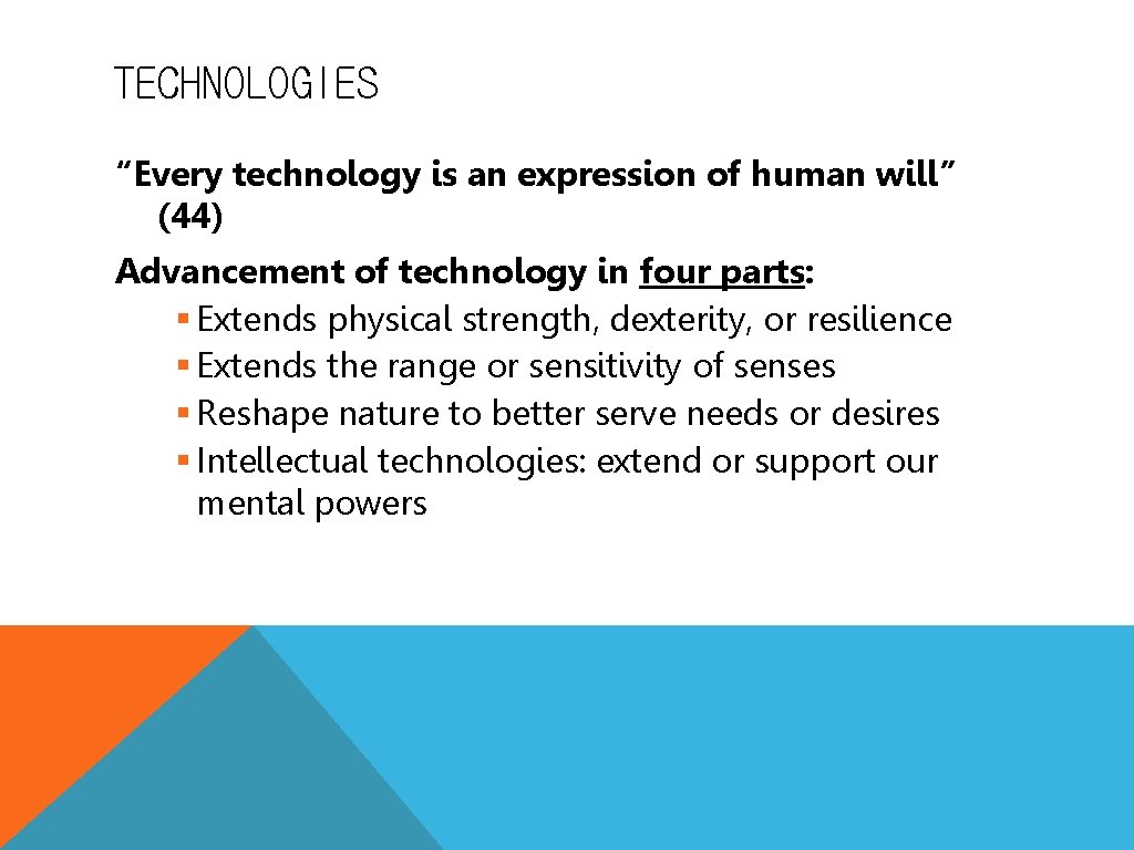 TECHNOLOGIES “Every technology is an expression of human will” (44) Advancement of technology in