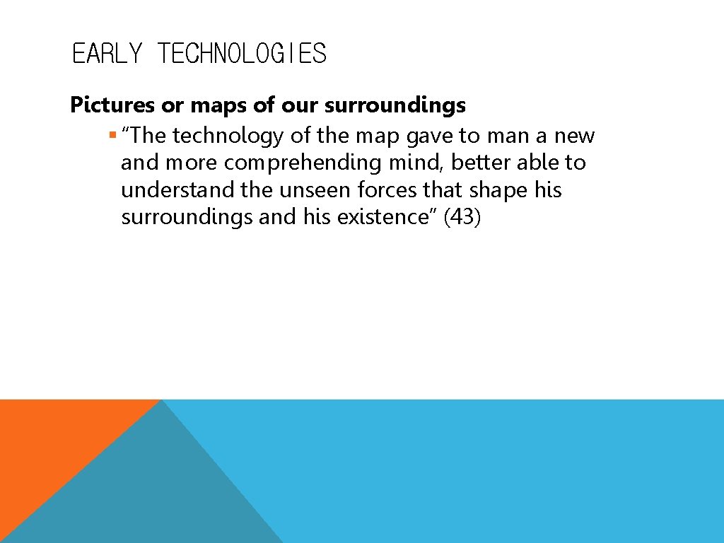 EARLY TECHNOLOGIES Pictures or maps of our surroundings § “The technology of the map