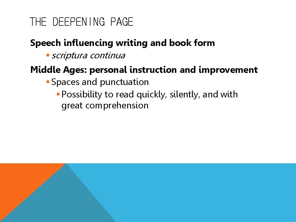 THE DEEPENING PAGE Speech influencing writing and book form § scriptura continua Middle Ages: