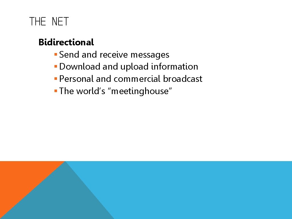 THE NET Bidirectional § Send and receive messages § Download and upload information §