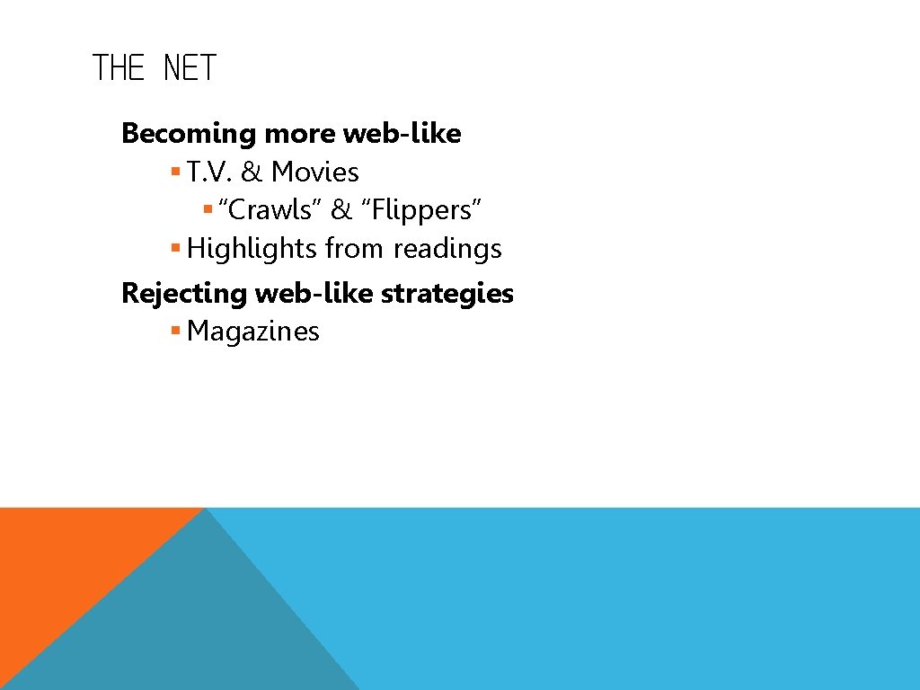 THE NET Becoming more web-like § T. V. & Movies § “Crawls” & “Flippers”