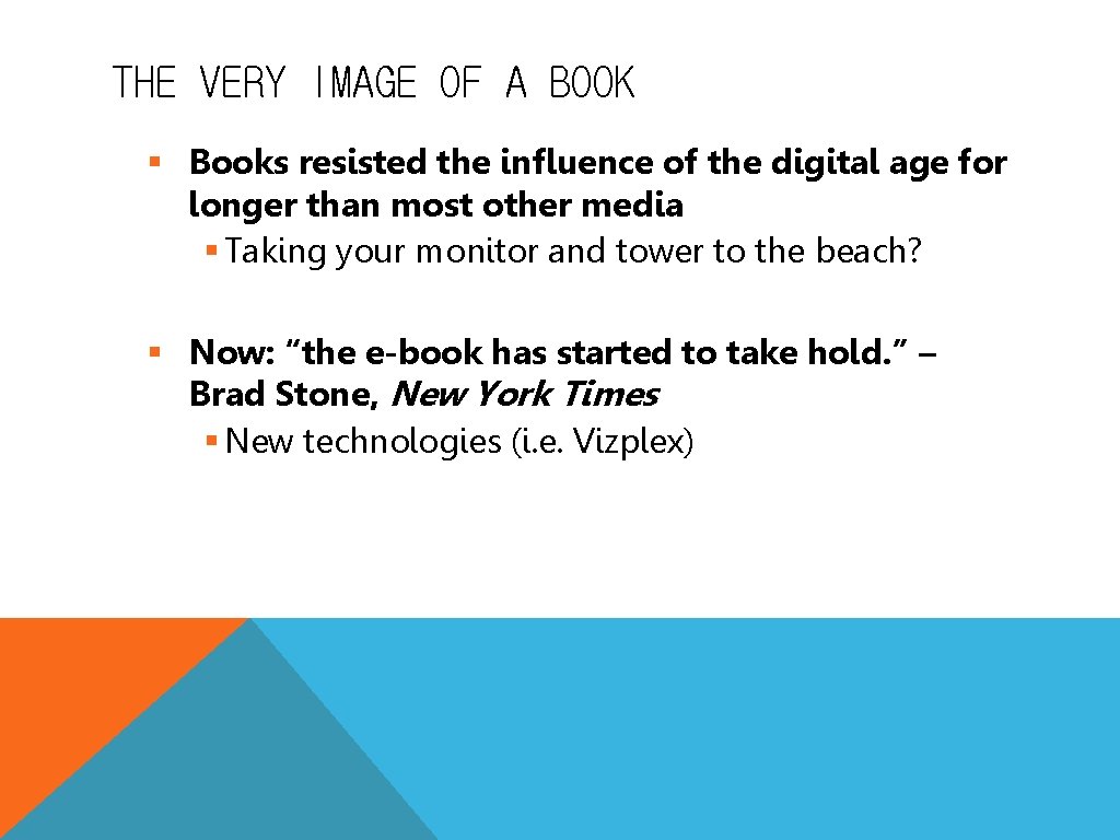 THE VERY IMAGE OF A BOOK § Books resisted the influence of the digital