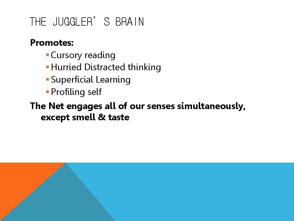 THE JUGGLER’S BRAIN Promotes: § Cursory reading § Hurried Distracted thinking § Superficial Learning