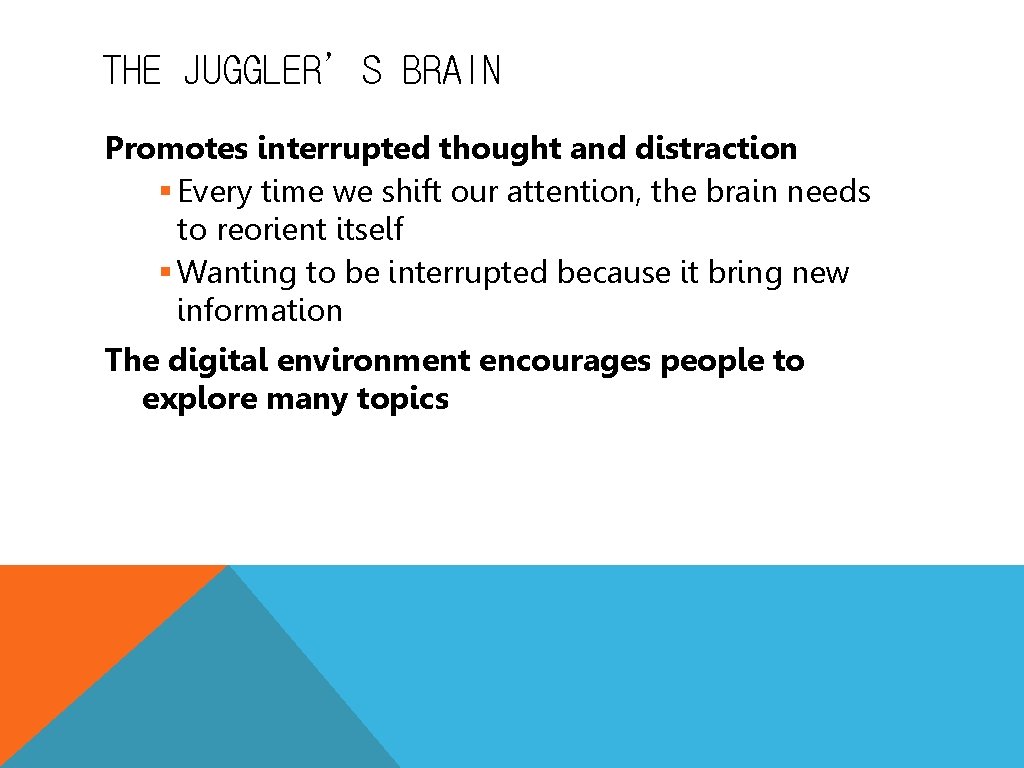 THE JUGGLER’S BRAIN Promotes interrupted thought and distraction § Every time we shift our